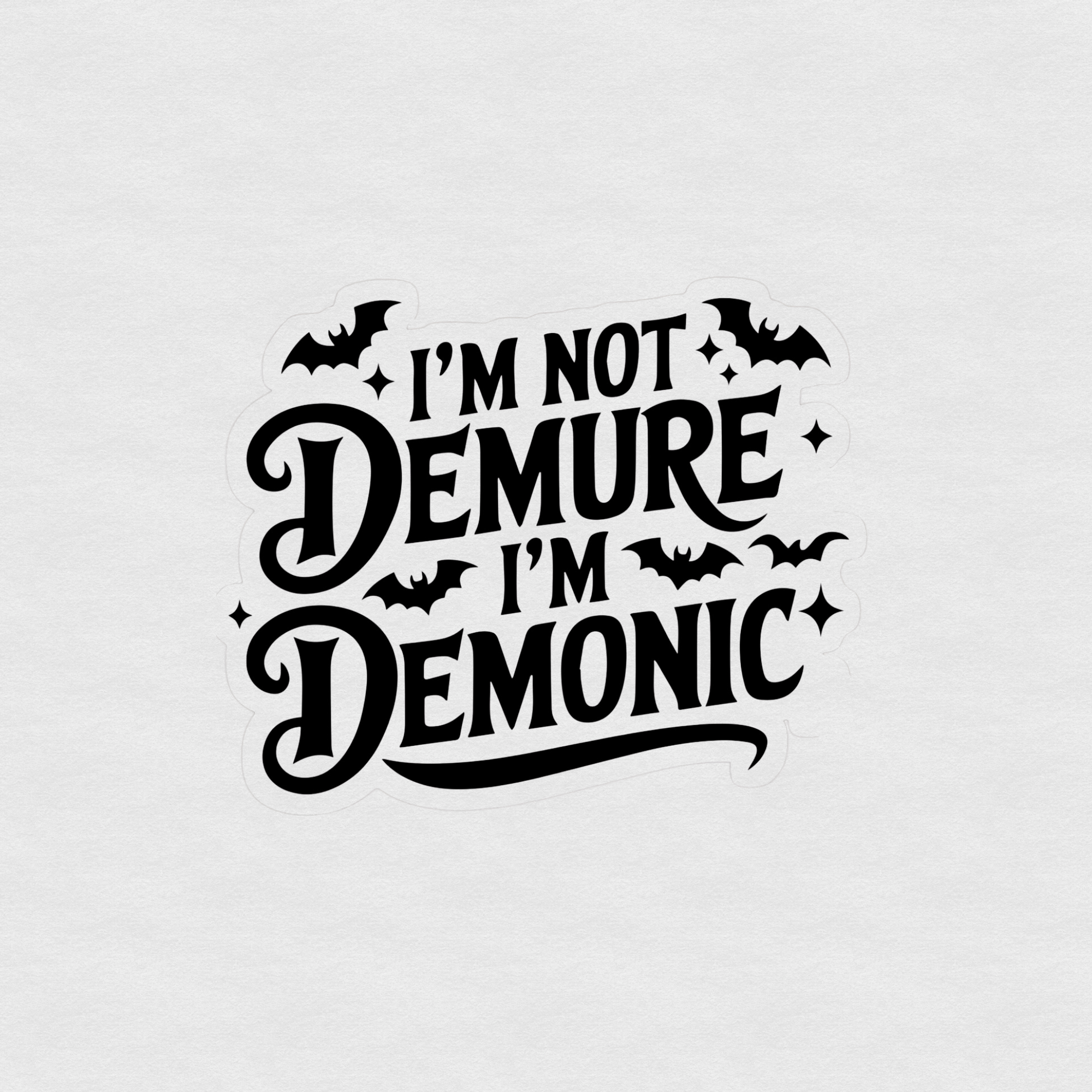 Black gothic text sticker reading “I’m not demure I’m demonic” with bats and sparkles